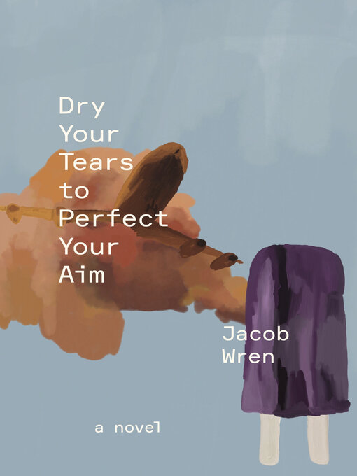 Title details for Dry Your Tears to Perfect Your Aim by Jacob Wren - Wait list